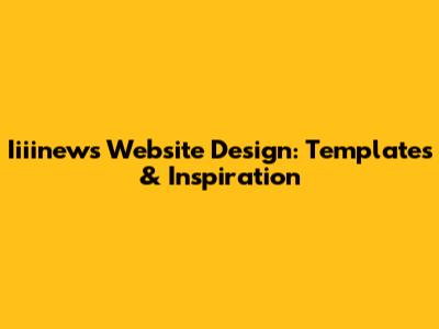 Iiiinews Website Design: Templates & Inspiration