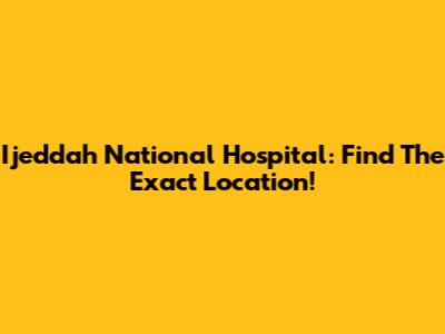 Ijeddah National Hospital: Find The Exact Location!