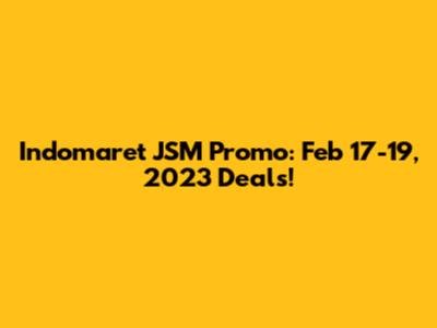 Indomaret JSM Promo: Feb 17-19, 2023 Deals!
