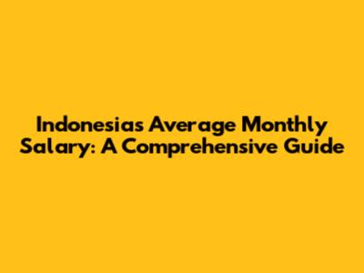 Indonesia's Average Monthly Salary: A Comprehensive Guide