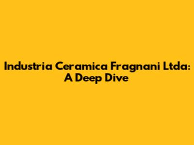 Industria Ceramica Fragnani Ltda: A Deep Dive