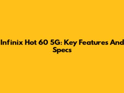 Infinix Hot 60 5G: Key Features And Specs