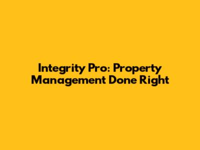 Integrity Pro: Property Management Done Right