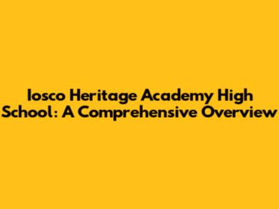 Iosco Heritage Academy High School: A Comprehensive Overview