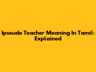 Ipseudo Teacher Meaning In Tamil: Explained