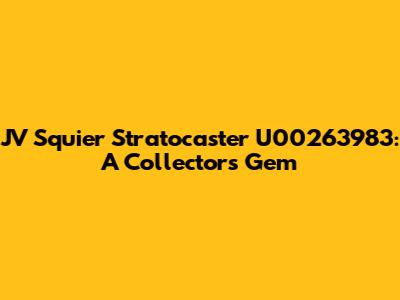 JV Squier Stratocaster U00263983: A Collector's Gem