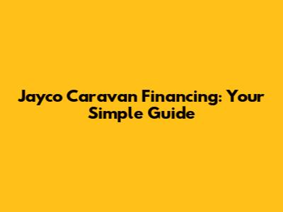 Jayco Caravan Financing: Your Simple Guide