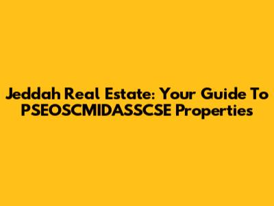 Jeddah Real Estate: Your Guide To PSEOSCMIDASSCSE Properties