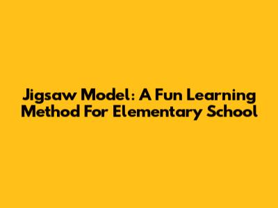 Jigsaw Model: A Fun Learning Method For Elementary School