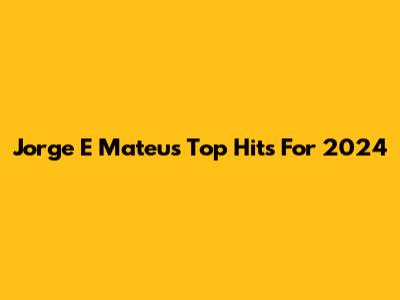 Jorge E Mateus' Top Hits For 2024