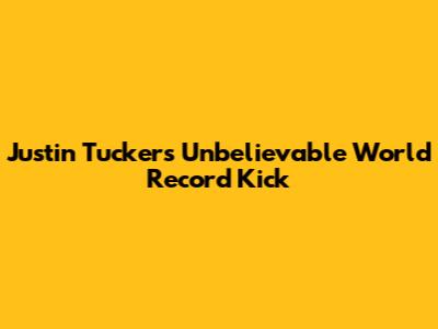 Justin Tucker's Unbelievable World Record Kick