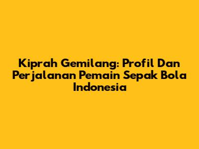 Kiprah Gemilang: Profil Dan Perjalanan Pemain Sepak Bola Indonesia