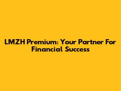 LMZH Premium: Your Partner For Financial Success