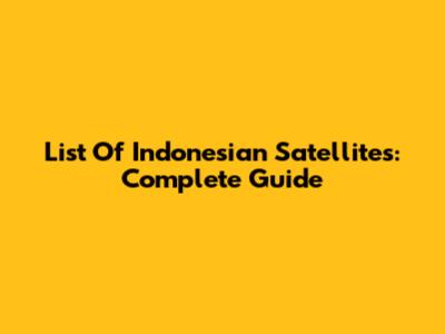 List Of Indonesian Satellites: Complete Guide