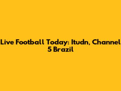 Live Football Today: Itudn, Channel 5 Brazil