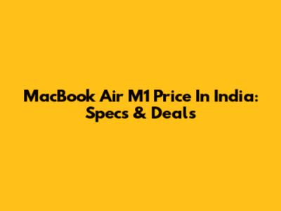 MacBook Air M1 Price In India: Specs & Deals
