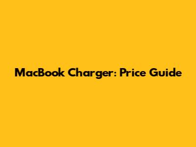 MacBook Charger: Price Guide