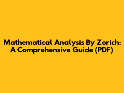 Mathematical Analysis By Zorich: A Comprehensive Guide (PDF)