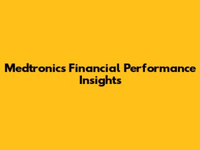 Medtronic's Financial Performance Insights