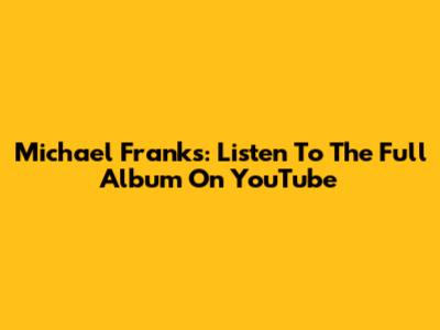 Michael Franks: Listen To The Full Album On YouTube