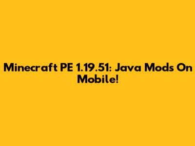 Minecraft PE 1.19.51: Java Mods On Mobile!
