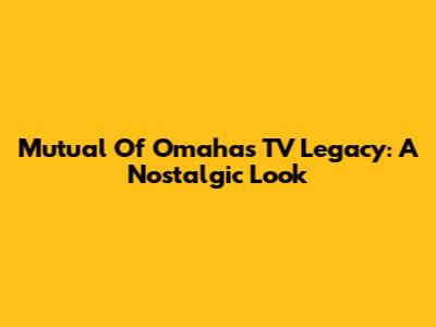 Mutual Of Omaha's TV Legacy: A Nostalgic Look