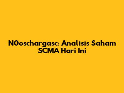N0oschargasc: Analisis Saham SCMA Hari Ini