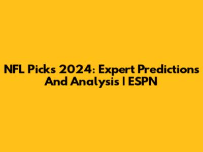 NFL Picks 2024: Expert Predictions And Analysis | ESPN