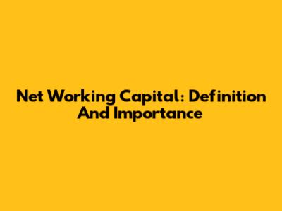 Net Working Capital: Definition And Importance
