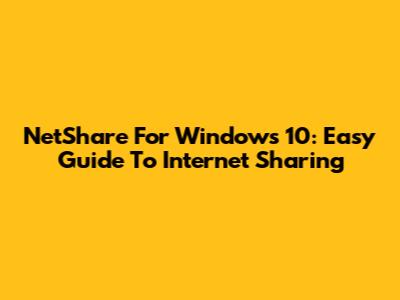 NetShare For Windows 10: Easy Guide To Internet Sharing