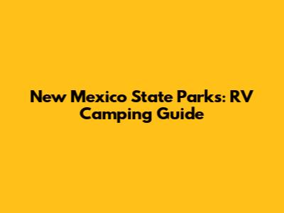 New Mexico State Parks: RV Camping Guide
