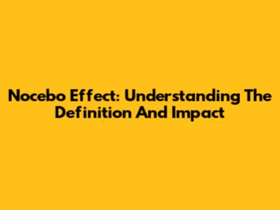 Nocebo Effect: Understanding The Definition And Impact
