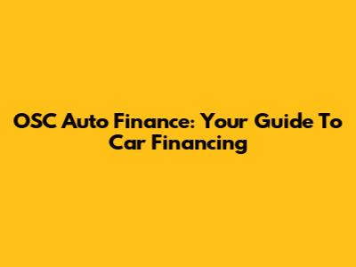 OSC Auto Finance: Your Guide To Car Financing