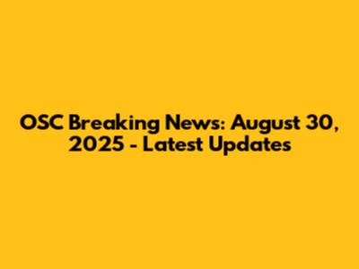 OSC Breaking News: August 30, 2025 - Latest Updates
