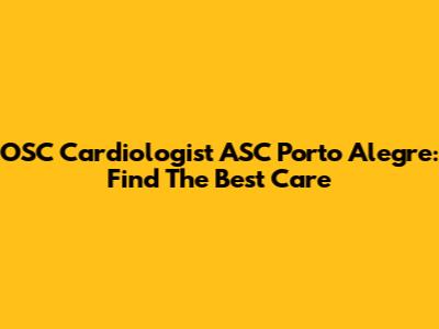 OSC Cardiologist ASC Porto Alegre: Find The Best Care
