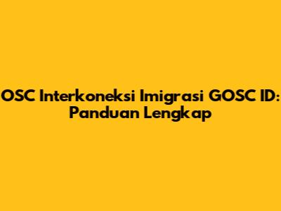 OSC Interkoneksi Imigrasi GOSC ID: Panduan Lengkap