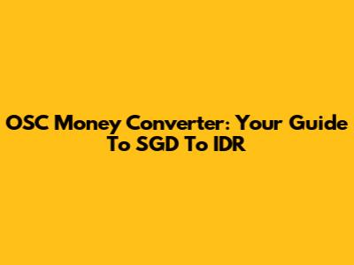 OSC Money Converter: Your Guide To SGD To IDR