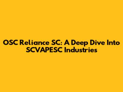 OSC Reliance SC: A Deep Dive Into SCVAPESC Industries