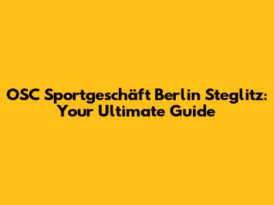 OSC Sportgeschäft Berlin Steglitz: Your Ultimate Guide
