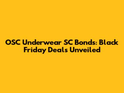 OSC Underwear SC Bonds: Black Friday Deals Unveiled