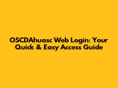 OSCDAhuasc Web Login: Your Quick & Easy Access Guide