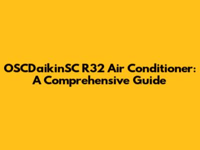 OSCDaikinSC R32 Air Conditioner: A Comprehensive Guide