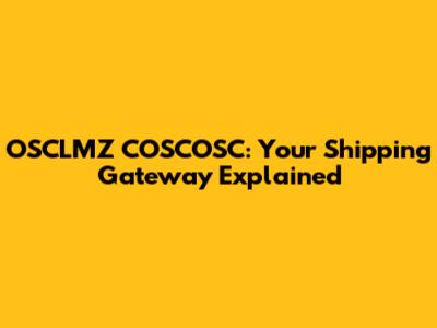 OSCLMZ COSCOSC: Your Shipping Gateway Explained