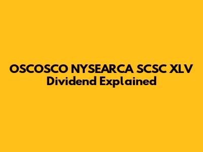 OSCOSCO NYSEARCA SCSC XLV Dividend Explained