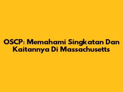OSCP: Memahami Singkatan Dan Kaitannya Di Massachusetts