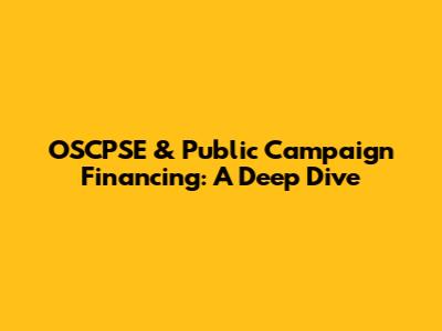OSCPSE & Public Campaign Financing: A Deep Dive