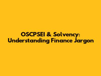 OSCPSEI & Solvency: Understanding Finance Jargon