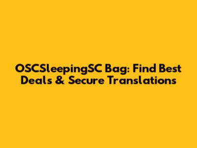 OSCSleepingSC Bag: Find Best Deals & Secure Translations