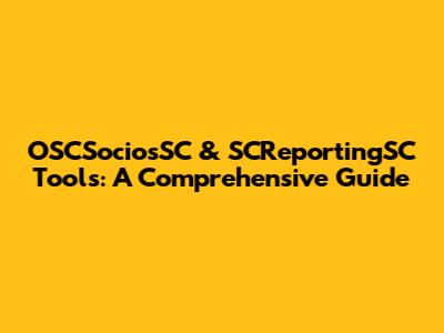 OSCSociosSC & SCReportingSC Tools: A Comprehensive Guide
