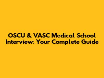 OSCU & VASC Medical School Interview: Your Complete Guide